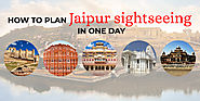 How to Plan Jaipur Sightseeing in One Day