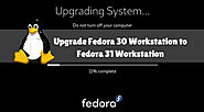 How to Upgrade Fedora 30 Workstation to Fedora 31 Workstation In Simple Way