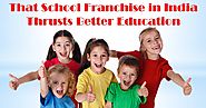5 Manifestations Showcasing that School Franchise in India Thrusts Better Education