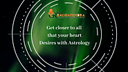 Get closer to all that your heart Desires with Astrology