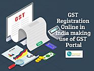GST Registration Online in India making use of GST Portal