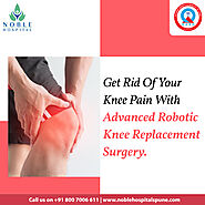 Relieve Your Knee Pain With Advanced Robotic Knee Replacement Surgery