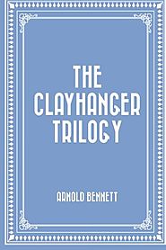 The Clayhanger Trilogy