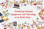 Combining Employee Engagement with Technology Is No Child’s Play!