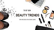Top 10 Beauty Trends From The Past Decade — GC Skin Boutique