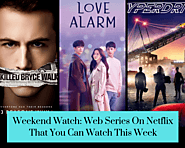 Weekend Watch: Web Series On Netflix That You Can Watch This Week - Viralbake