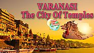 Varanasi – India’s ancient city , the city of Hindusim and believe