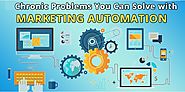 Chronic Problems Which can be Solved with Marketing Automation | Pellucid Solution