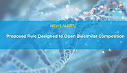 Proposed Rule Designed to Open Biosimilar Competition