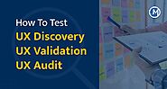 How To Test UX Design: UX Discovery, Validation & User Testing