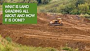 What Is Land Grading All About And How It Is Done