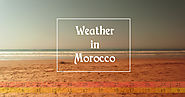 The weather in Morocco: The best times to travel, weather data and tips for your holidays