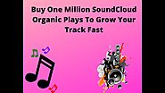 Buy One Million SoundCloud Organic Plays To Grow Your Track Fast