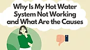 Why Is My Hot Water System Not Working and What Are the Causes