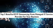 Top 5 Benefits of IT Outsourcing from Managed IT Service Provider for your Business