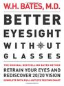 Better Eyesight without Glasses: Retrain Your Eyes and Rediscover 20/20 Vision: William H. Bates: 9780007109005: Amaz...