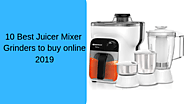 10 Best Juicer Mixer Grinders to buy online 2019 - MixerJuicer