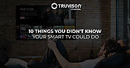 10 Things You Didn't Know Your Smart TV Could Do - Truvison