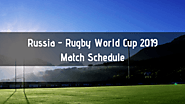 Russia Rugby World Cup 2019 Match Schedule - Date, Time & TV Channel Info [Pool A] - RWC 2019 Live Stream