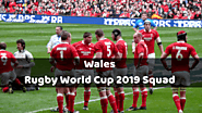 Wales Rugby World Cup 2019 Squad & Team Profile - RWC 2019 Live Stream