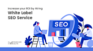 Increase your ROI by Hiring White Label SEO Service - MarCom Guys