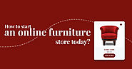 How to Start an Online Furniture Store Today? - A Guide
