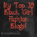 Fashion: My Black Girl Fashion Blog Top 10!