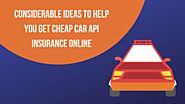 Considerable Ideas to Help You Get Cheap Car API Insurance Online