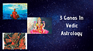 The 3 Ganas As Per Vedic Astrologers - A Brief Introduction