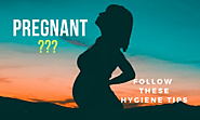 Pregnant? Home Quarantined? Follow These Hygiene Tips