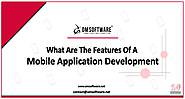 What Are The Features Of A Mobile Application Development