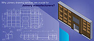 Why are Joinery Drawing Services Crucial for Joinery Manufacturers?