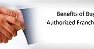 Benefits of Buying an Authorized Franchise Agency