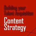 Building your Talent Acquisition Content Strategy