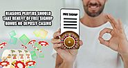 Reasons Players Should Take Benefit of Free Signup Bonus No Deposit Casino