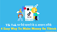 Tik Tok पर पैसे कमाने के 4 आसान तरीके - 4 Easy Way To Make Money On Tiktok
