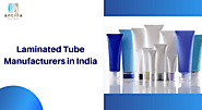 Laminated Tube Manufacturers in India – Laminated Tube Manufacturers