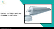 Evaluate Process For Recycling Laminate Tube Materials | Laminate Tube