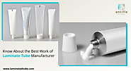 Know About the Best Work of Laminate Tube Manufacturer in India