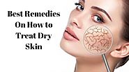 Some of the Best Remedies on How to Treat Dry Skin