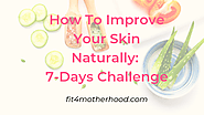 How To Improve Your Skin Health Naturally: 7 Day Challenge