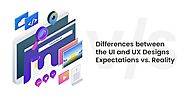 Differences between the UI and UX Designs, Expectations vs. Reality