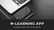 7 Advantages of mLearning App, Uses, and Features of Mobile Learning - Sarvang Infotech Blog