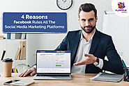 4 Reasons Facebook Rules All The Social Media Marketing Platforms