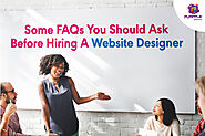 Some FAQs You Should Ask Before Hiring A Website Designer
