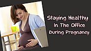 Staying Healthy In The Office During Pregnancy