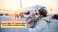 Some Tips To Travel With Your Baby Comfortably