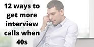 12 Ways to Attract Interview Calls for Job Seekers Above 40