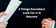 4 Things Recruiters Look For In A Resume -