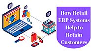 How Retail ERP Systems Help to Retain Customers - SolutionDots